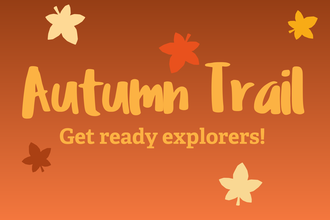 an event banner with 'autumn trail - get ready explorers!' in orange with a collection of autumnal leaves